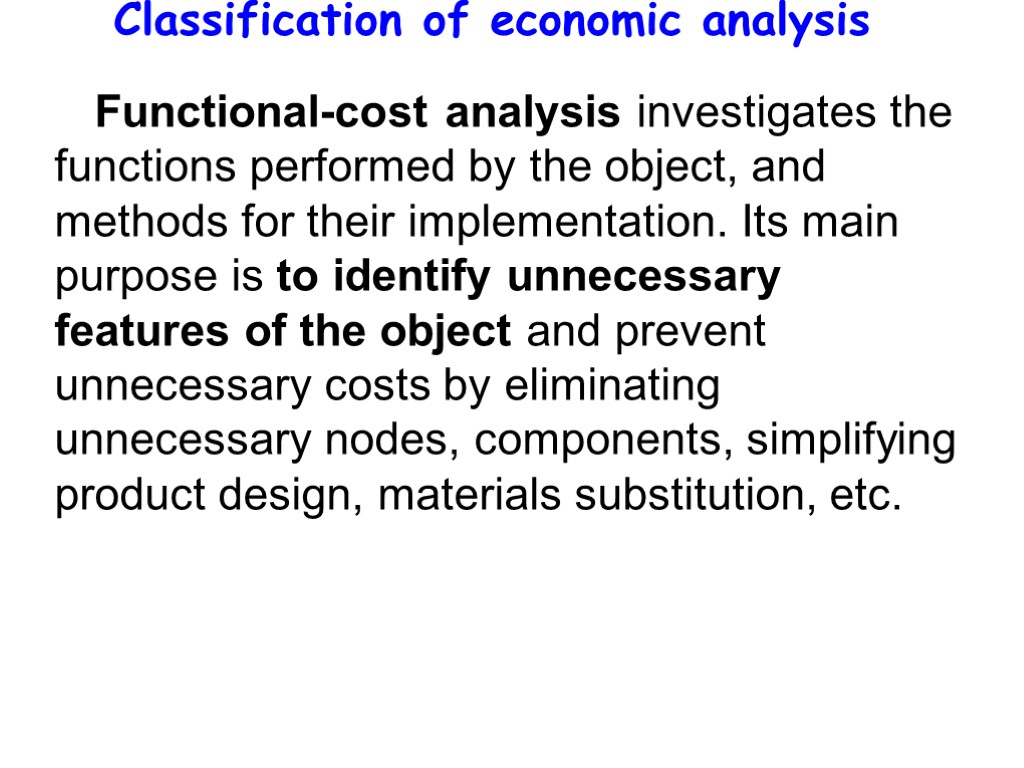 Classification of economic analysis Functional-cost analysis investigates the functions performed by the object, and